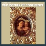 Our Mother of Confidence FEAST DAY!