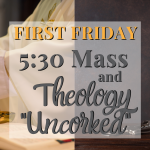 First Friday and Theology "Uncorked"